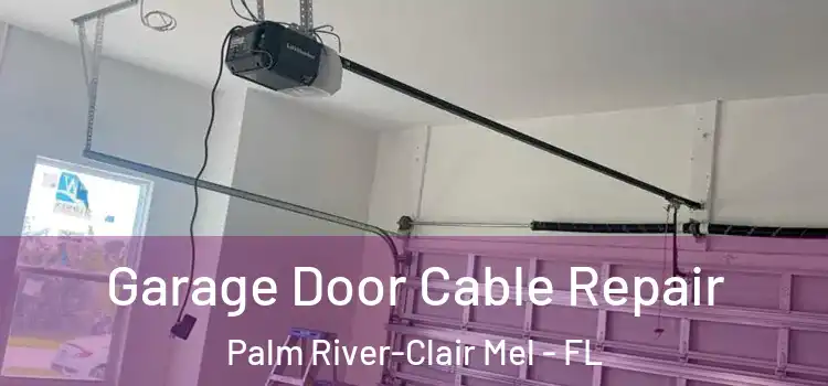  Garage Door Cable Repair Palm River-Clair Mel - FL