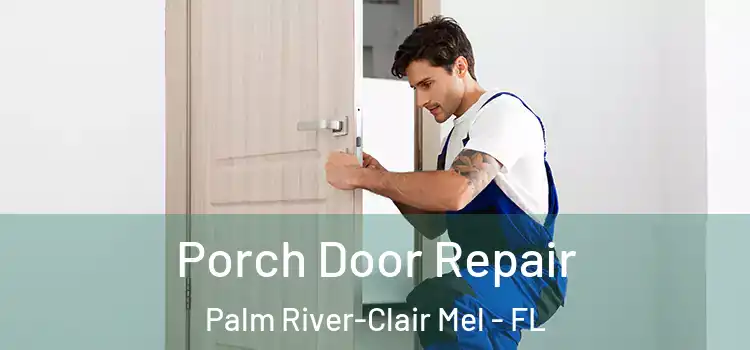  Porch Door Repair Palm River-Clair Mel - FL
