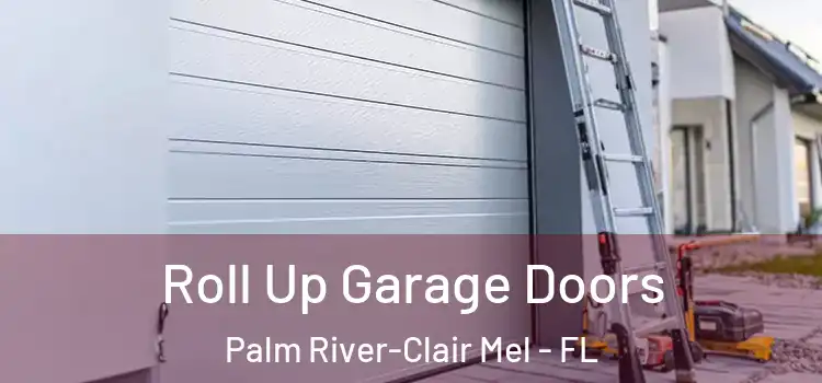  Roll Up Garage Doors Palm River-Clair Mel - FL
